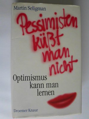 Pessimisten küsst man nicht.Optimismus kann man lernen