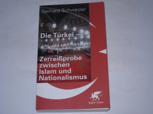 gebrauchtes Buch – Gerhard Schweizer – Die Türkei . Zerreißprobe zwischen Islam und Nationalismus