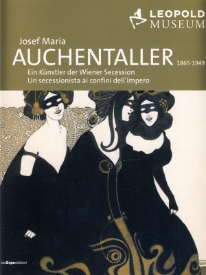 Josef Maria Auchentaller (1865 - 1949). Ein Künstler der Wiener Secession / Un secessionista ai confini dell`Impero.