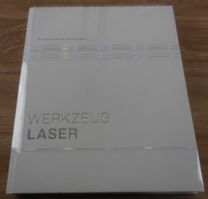 Werkzeug Laser: Ein Lichtstrahl erobert die industrielle Fertigung