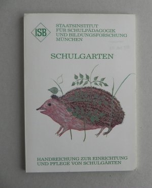Schulgarten. Handreichung zur Einrichtung und Pflege von Schulgärten.