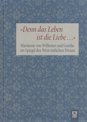 gebrauchtes Buch – Hendrik Birus und Anne Bohnenkamp  – DENN DAS LEBEN IST DIE LIEBE ... « - Marianne von Willemer und Goethe im Spiegel des West-östlichen Divans [Ausstellung im Freien Deutschen Hochstift - Frankfurter Goethe-Museum, 19. September bis 23. November 2014]