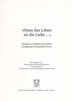 gebrauchtes Buch – Hendrik Birus und Anne Bohnenkamp  – DENN DAS LEBEN IST DIE LIEBE ... « - Marianne von Willemer und Goethe im Spiegel des West-östlichen Divans [Ausstellung im Freien Deutschen Hochstift - Frankfurter Goethe-Museum, 19. September bis 23. November 2014]