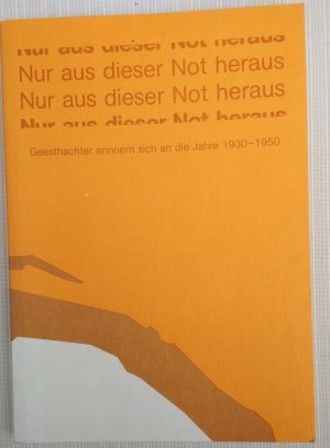 gebrauchtes Buch – Nur aus dieser Not heraus - Geesthachter erinnern sich an die Jahre 1930 - 1950