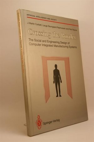 gebrauchtes Buch – Corbett, J. Martin / Baungaard Rasmussen – Crossing the Border. The Social and Engineering Design of Computer Integrated Manufacturing Systems