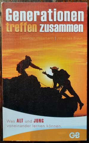 gebrauchtes Buch – Häselbarth, Christoph; Braun, Johannes – Generationen treffen zusammen - Was Alt und Jung voneinander lernen können