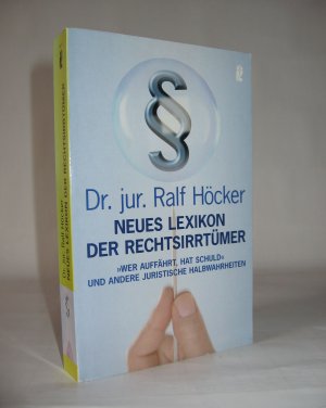 gebrauchtes Buch – Ralf Höcker – Neues Lexikon der Rechtsirrtümer - 'Wer auffährt hat Schuld' und andere juristische Halbwahrheiten'