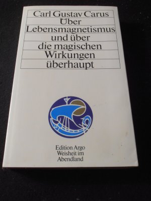 Carl Gustav Carus. Über Lebensmagnetismus und über die magischen Wirkungen überhaupt