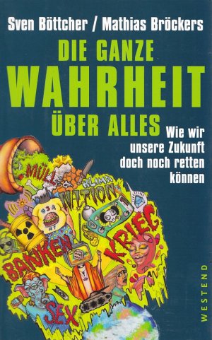 DIE GANZE WAHRHEIT ÜBER ALLES - Wie wir unsere Zukunft doch noch retten können