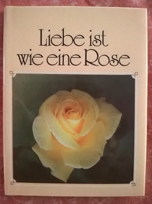 gebrauchtes Buch – Liebe ist wie eine Rose