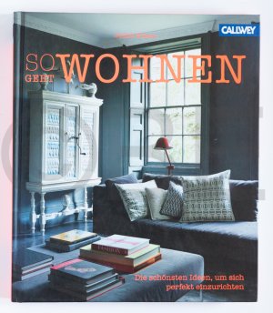 So geht wohnen - Die schönsten Ideen, um sich perfekt einzurichten