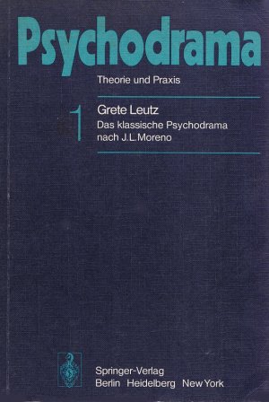 PSYCHODRAMA - Theorie und Praxis [Eine Methode der Psychotherapie, Beratung und Sozialforschung] / Grete Leutz Das klassische Psychodrama nach Jacob Levy […]