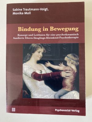 gebrauchtes Buch – Trautmann-Voigt, Sabine; Moll – Bindung in Bewegung - Konzept und Leitlinien für eine psychodynamisch fundierte Eltern-Säuglings-Kleinkind-Psychotherapie