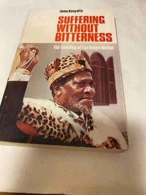 Suffering without bitterness The Founding of the Kenya Nation