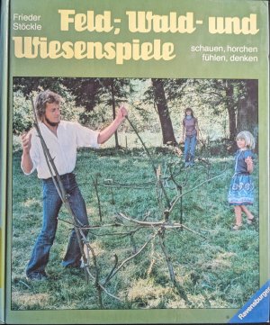 Feld-, Wald- und Wiesenspiele - schauen, horchen, fühlen, denken