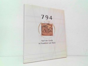 gebrauchtes Buch – Johannes Fried – 794 - Karl der Große in Frankfurt am Main. Ein König bei der Arbeit. Ausstellung zum 1200-Jahre-Jubiläum der Stadt Frankfurt am Main veranstaltet vom Magistrat der Stadt Frankfurt am Main, Amt für Wissenschaft und Kunst, Historisches Museum in Kooperation mit der Frankfurt Projekte GmbH. Ausstellung im Historischen Museum Frankfurt vom 18. Mai 1994 bis 28. August 1994. gebrauchtes Buch – Johannes Fried – 794 - Karl der Große in Frankfurt am Main. Ein König bei der Arbeit. Ausstellung zum 1200-Jahre-Jubiläum der Stadt Frankfurt am Main veranstaltet vom Magistrat der Stadt Frankfurt am Main, Amt für Wissenschaft und Kunst, Historisches Museum in Kooperation mit der Frankfurt Projekte GmbH. Ausstellung im Historischen Museum Frankfurt vom 18. Mai 1994 bis 28. August 1994.