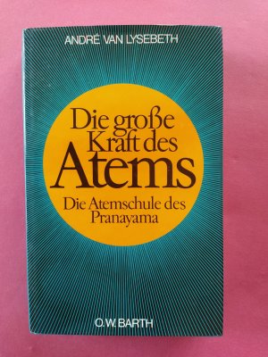 Die große Kraft des Atems. Die Atemschule des Pranayama