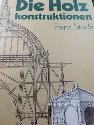 antiquarisches Buch – Franz Stade – Die Holzkonstruktion