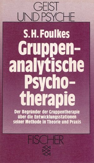 GRUPPENANALYTISCHE PSYCHOTHERAPIE -  Der Begründer der Gruppentherapie über die Entwicklungsstationen seiner Methode in Theorie und Praxis / Aus der Reihe: Geist und Psyche