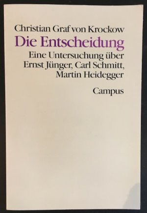 Die Entscheidung: Eine Untersuchung über Ernst Jünger, Carl Schmitt, Martin Heidegger.