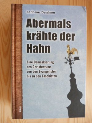 Abermals krähte der Hahn - Eine kritische Kirchengeschichte von den Evangelisten bis zu den Faschisten