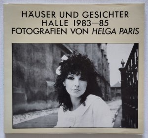 Häuser und Gesichter - Halle 1983-85 - Fotografien von Helga Paris