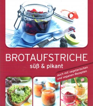 Brotaufstriche süß & pikant - auch mit vegetarischen und veganen Rezepten