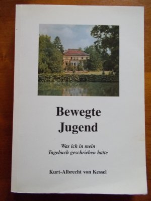 Bewegte Jugend 1933-1949 - Was ich in mein Tagebuch geschrieben hätte