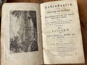 Hohenstaufen, oder Ursprung und Geschichte der Schwäbischen Herzoge und Kaiser aus diesem Hause, sammt den Schicksalen der Burg und einer Berg- und Orts-Beschreibung. Ein Lesebuch für biedere Schwaben, Sachsen und Franken