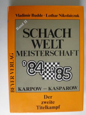 Schachweltmeisterschaft 84/85 Karpow-Kasparow Band II Der zweite Titelkampf