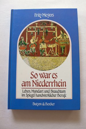 So war es am Niederrhein Leben, Mundart und Brauchtum