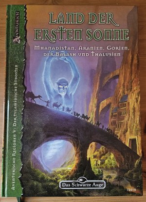 Land der ersten Sonne - Mhanadistan, Aranien, Gorien, der Balash und Thalusien ; eine DSA-Spielhilfe ; [der Tulamidische Südosten]