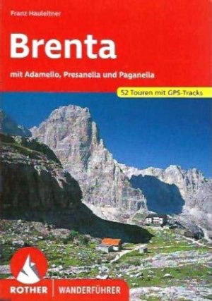 Rother Wanderführer: Brenta mit Adamello, Presanella und Paganella. 52 ausgewählte Wanderungen und Bergtouren im Bereich der Brentagruppe und deren Randgebieten […]