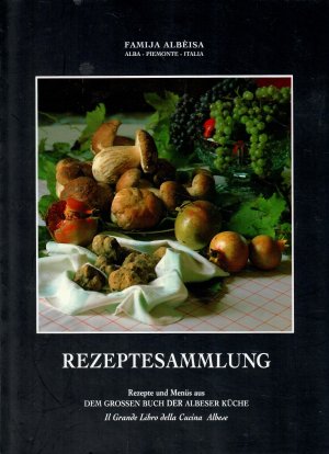 Rezeptesammlung. Rezepte und Menüs aus DEM GROSSEN BUCH der ALBESER KÜCHE. Die Zusammenstellung der Menüs und Rezepte dieser Ausgabe erfolgte unter Leitung […]