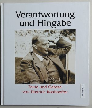 Verantwortung und Hingabe - Texte und Gebete von Dietrich Bonhoeffer