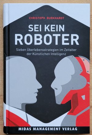 gebrauchtes Buch – Christoph Burkhardt – Sei kein Roboter - Sieben Überlebensstrategien im Zeitalter der künstlichen Intelligenz