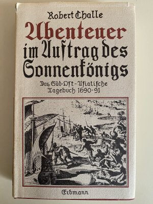 Abenteuer - Im Auftrag des Sonnenkönigs. Das südostasiatische Tagebuch 1690 - 91