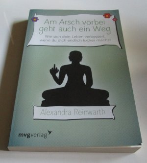 gebrauchtes Buch – Alexandra Reinwarth – Am Arsch vorbei geht auch ein Weg - Wie sich dein Leben verbessert, wenn du dich endlich locker machst