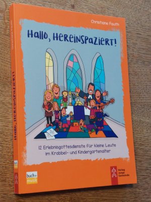 Hallo, hereinspaziert! - 12 Erlebnisgottesdienste für klein Leute im Krabbel- und Kindergartenalter