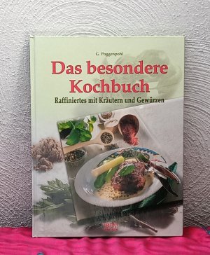 Das besondere Kochbuch - Raffiniertes mit Kräutern und Gewürzen