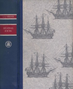 Des Königs Admiral : Roman in 2 Büchern. C. S. Forester: Der Kommodore / Lord Hornblower. Aus d. Engl. übertr. von Eugen von Beulwitz