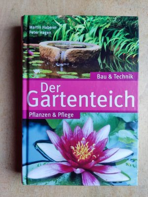 Der Gartenteich - Bau und Technik - Pflanzen und Pflege