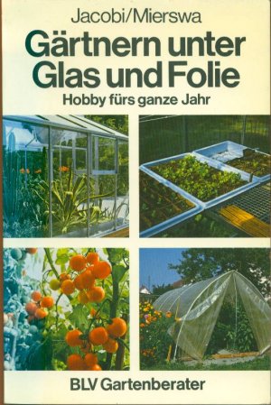 gebrauchtes Buch – Karlheinz Jacobi; Dietrich Mierswa (Text) – Gärtnern unter Glas und Folie - Hobby fürs ganze Jahr