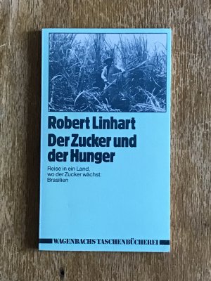 Der Zucker und der Hunger - Reise in e. Land, wo d. Zucker wächst ; oder d. Folgen unseres Konsums in Brasilien