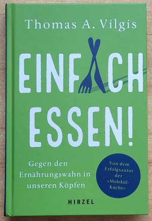 gebrauchtes Buch – Vilgis, Thomas A – Einfach essen! - Gegen den Ernährungswahn in unseren Köpfen