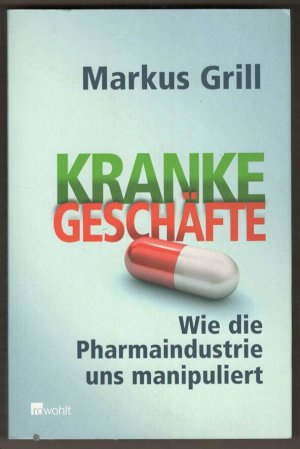 gebrauchtes Buch – Markus Grill – Kranke Geschäfte - Wie die Pharmaindustrie und manipuliert