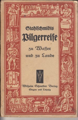 Stahlschmidts Pilgerreise (Pilger-Reise) zu Wasser und zu Lande - Lebensschicksale eines Siegerländers nach seinen Briefen - mit Jung-Stillings Vorrede […]