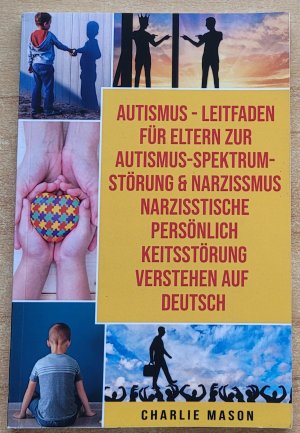 gebrauchtes Buch – Charlie Mason – Autismus - Leitfaden für Eltern zur Autismus- Spektrum-Störung & Narzissmus Narzisstische Persönlichkeitsstörung verstehen Auf Deutsch