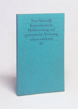 gebrauchtes Buch – Peter Sloterdijk – Kopernikanische Mobilmachung und ptolemäische Abrüstung : ästhet. Versuch / Peter Sloterdijk