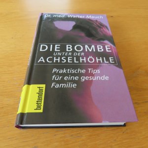 gebrauchtes Buch – Walter Mauch – Die Bombe unter der Achselhöhle - Praktische Tips für eine gesunde Familie